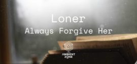 Loner – Always Forgive Her